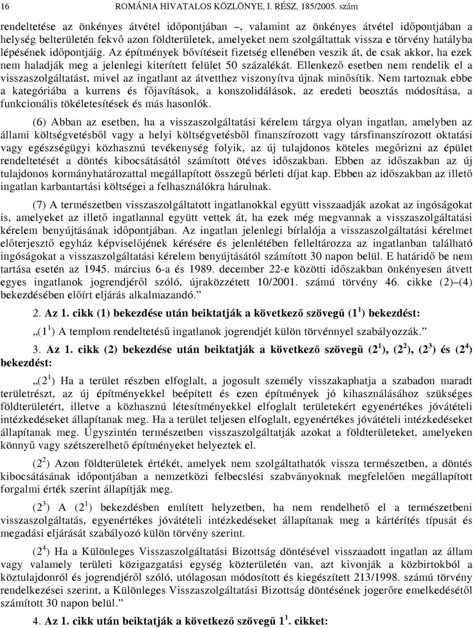 lépésének időpontjáig. Az építmények bővítéseit fizetség ellenében veszik át, de csak akkor, ha ezek nem haladják meg a jelenlegi kiterített felület 50 százalékát.