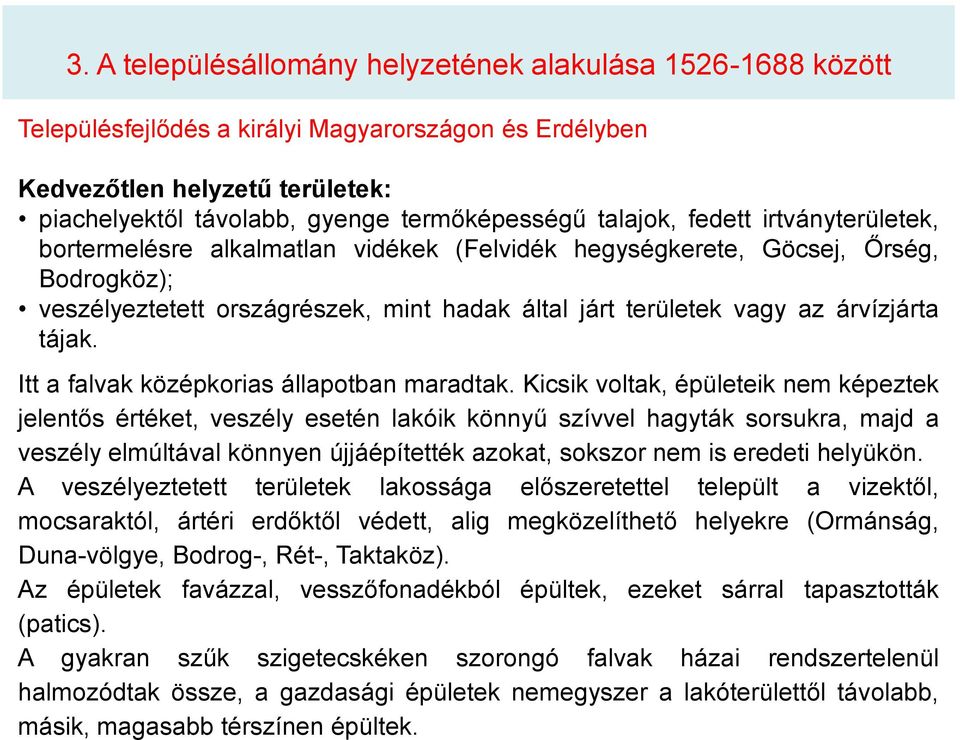 árvízjárta tájak. Itt a falvak középkorias állapotban maradtak.