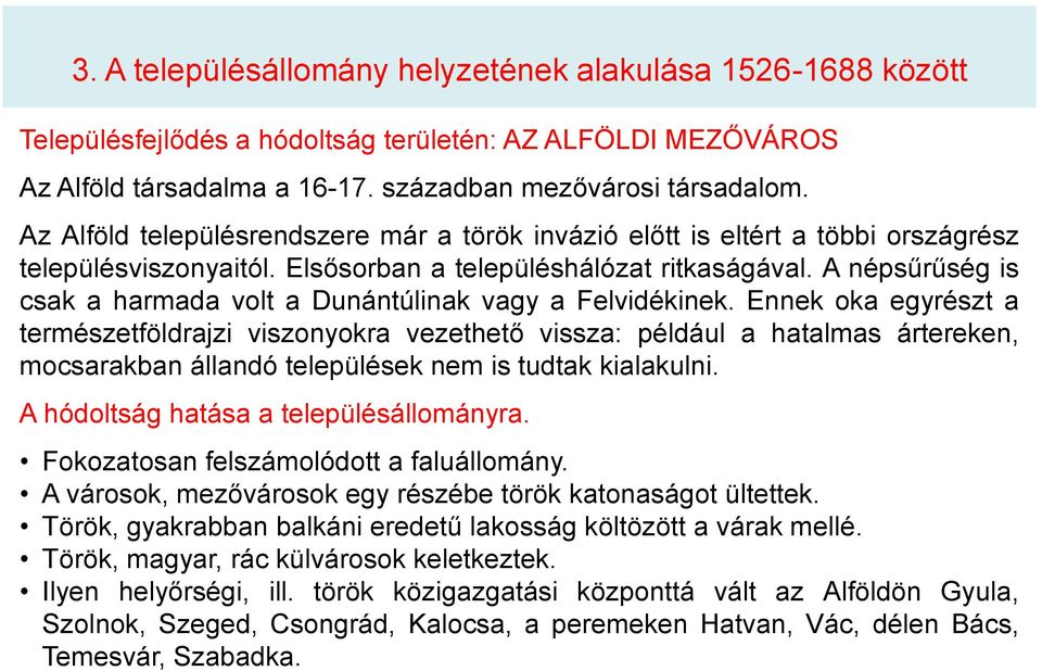 A népsűrűség is csak a harmada volt a Dunántúlinak vagy a Felvidékinek.