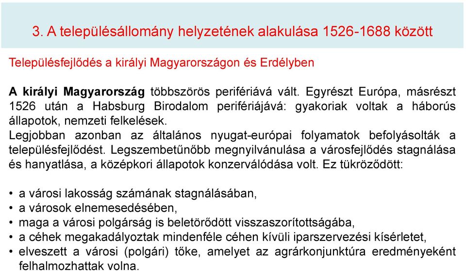 Legjobban azonban az általános nyugat-európai folyamatok befolyásolták a településfejlődést.