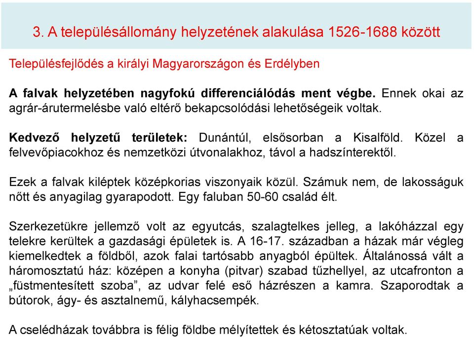 Közel a felvevőpiacokhoz és nemzetközi útvonalakhoz, távol a hadszínterektől. Ezek a falvak kiléptek középkorias viszonyaik közül. Számuk nem, de lakosságuk nőtt és anyagilag gyarapodott.
