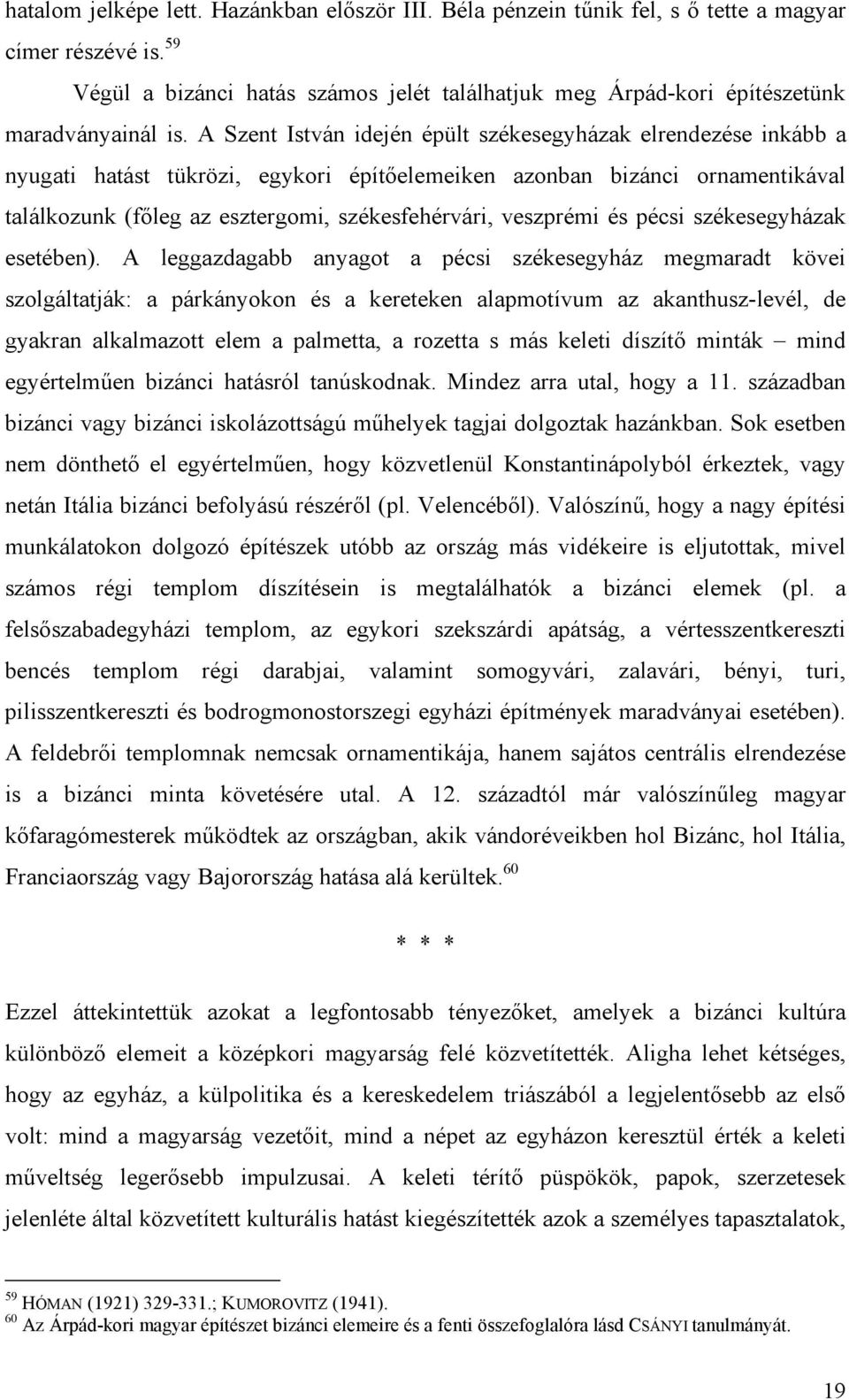 A Szent István idején épült székesegyházak elrendezése inkább a nyugati hatást tükrözi, egykori építőelemeiken azonban bizánci ornamentikával találkozunk (főleg az esztergomi, székesfehérvári,