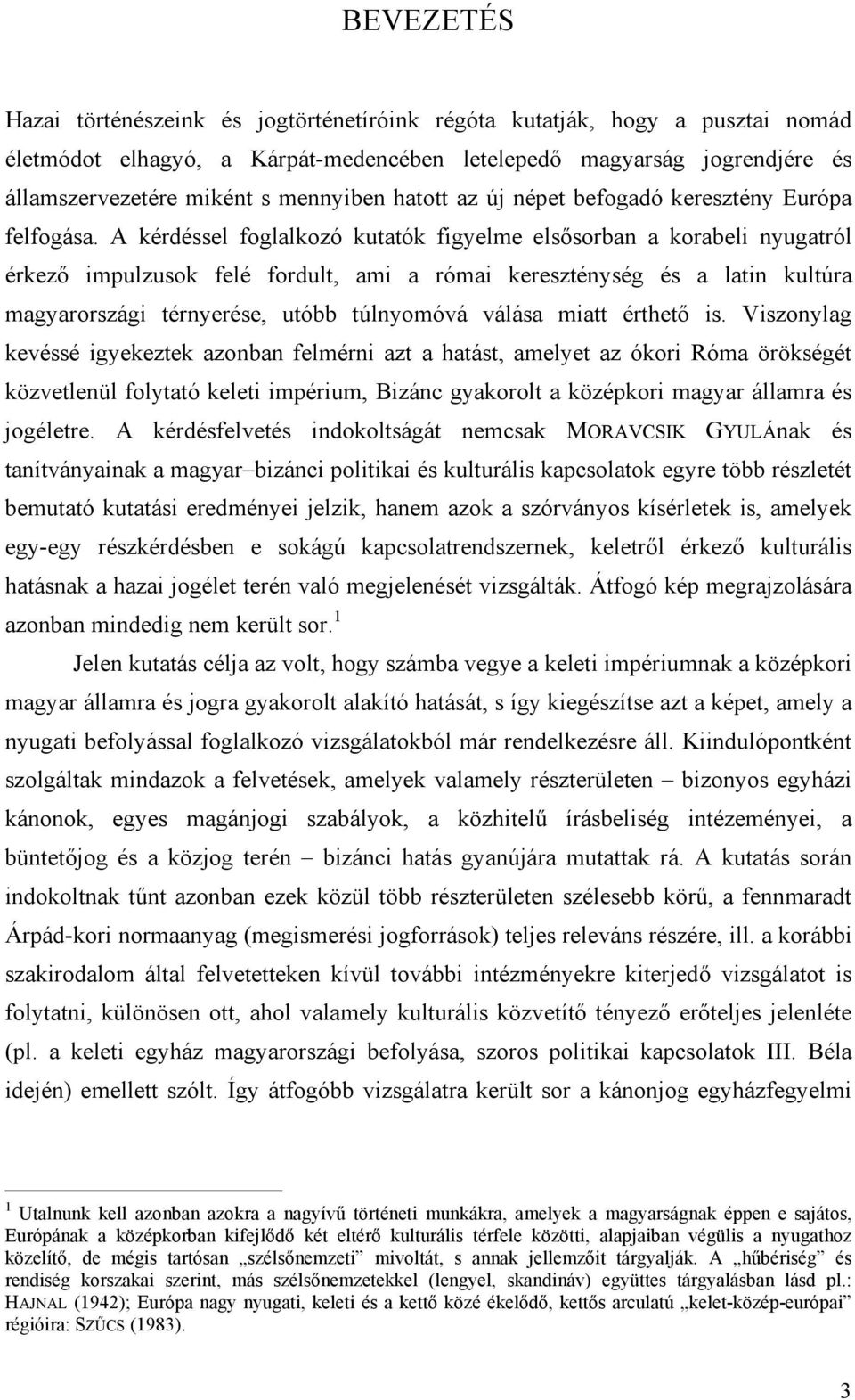 A kérdéssel foglalkozó kutatók figyelme elsősorban a korabeli nyugatról érkező impulzusok felé fordult, ami a római kereszténység és a latin kultúra magyarországi térnyerése, utóbb túlnyomóvá válása