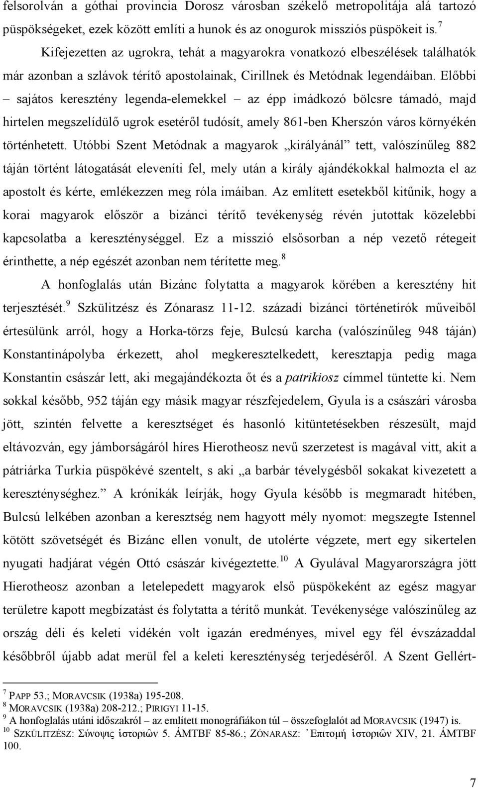 Előbbi sajátos keresztény legenda-elemekkel az épp imádkozó bölcsre támadó, majd hirtelen megszelídülő ugrok esetéről tudósít, amely 861-ben Kherszón város környékén történhetett.