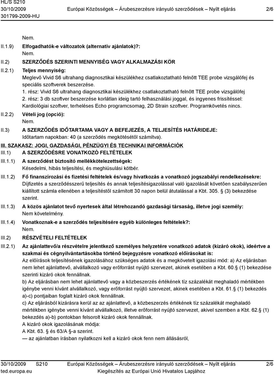 beszerzése. 1. rész: Vivid S6 ultrahang diagnosztikai készülékhez csatlakoztatható felnőtt TEE probe vizsgálófej 2.