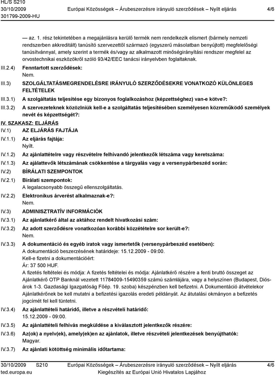 tanúsítvánnyal, amely szerint a termék és/vagy az alkalmazott minőségirányítási rendszer megfelel az orvostechnikai eszközökről szóló 93/42/EEC tanácsi irányelvben foglaltaknak.