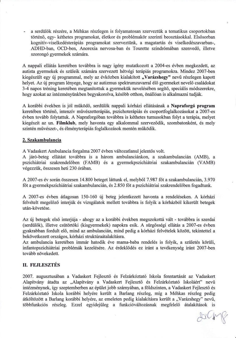 gyermekek szitmhra. A nappali ell6t6s keret6ben tov6bbra is nagy igdny mutatkozott a 2004-es 6vben megkezdetl, az autista gyermekek 6s sztileik szfrnitra szewezett h6tv6gi ter6pi6s programokra.