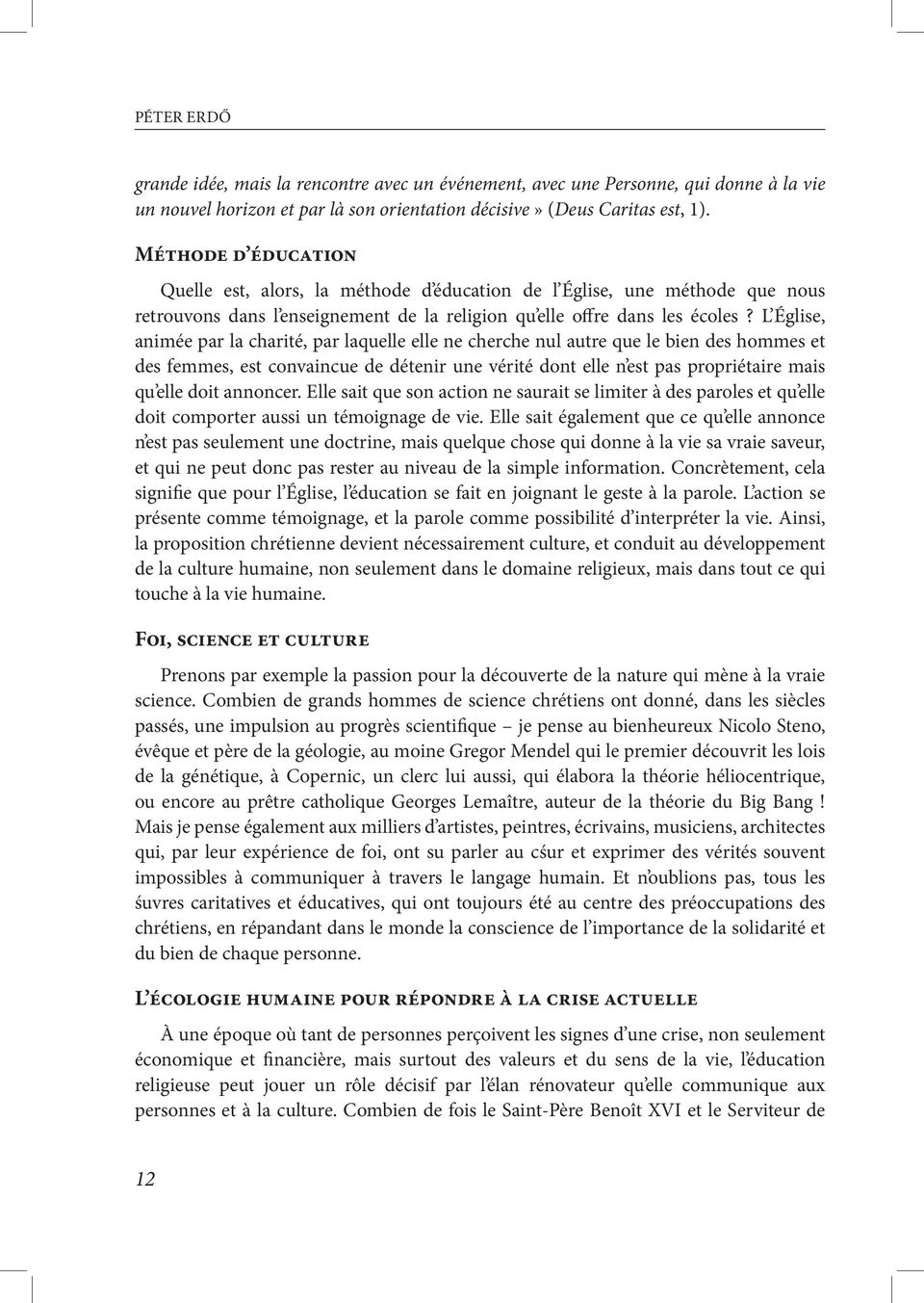 L Église, animée par la charité, par laquelle elle ne cherche nul autre que le bien des hommes et des femmes, est convaincue de détenir une vérité dont elle n est pas propriétaire mais qu elle doit