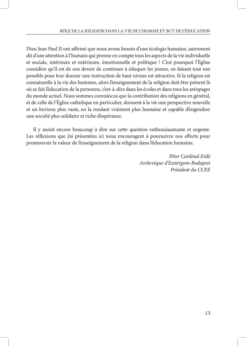 C est pourquoi l Église considère qu il est de son devoir de continuer à éduquer les jeunes, en faisant tout son possible pour leur donner une instruction de haut niveau est attractive.