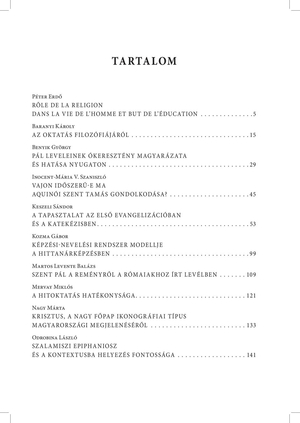 ...45 Keszeli Sándor A tapasztalat az első evangelizációban és a katekézisben...53 Kozma Gábor Képzési-nevelési rendszer modellje a hittanárképzésben.