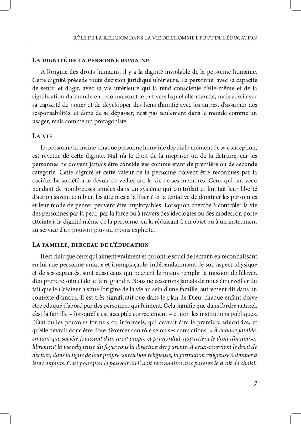 La personne, avec sa capacité de sentir et d agir, avec sa vie intérieure qui la rend consciente d elle-même et de la signification du monde en reconnaissant le but vers lequel elle marche, mais