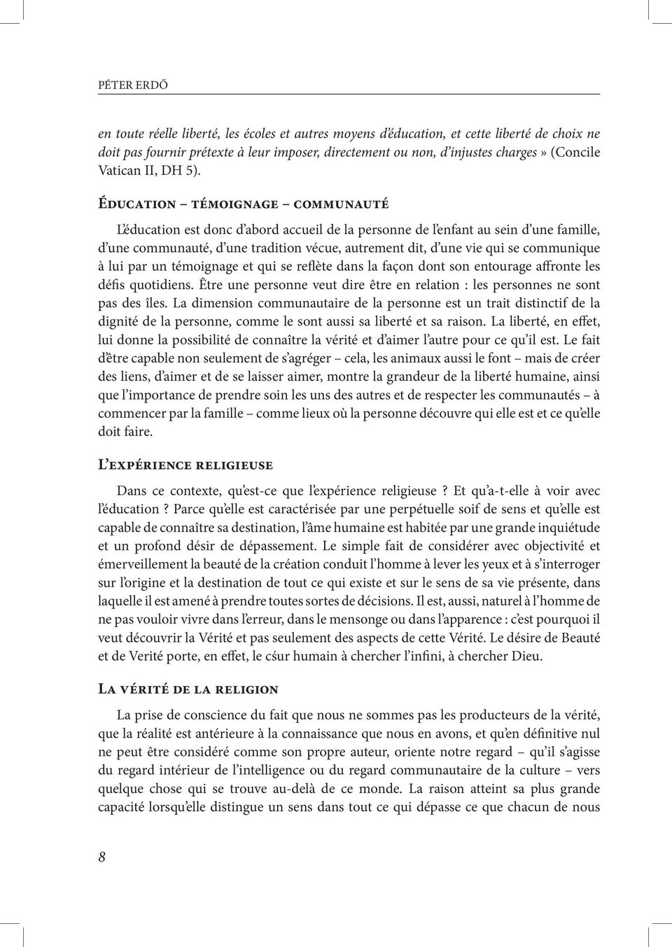 Éducation témoignage communauté L éducation est donc d abord accueil de la personne de l enfant au sein d une famille, d une communauté, d une tradition vécue, autrement dit, d une vie qui se