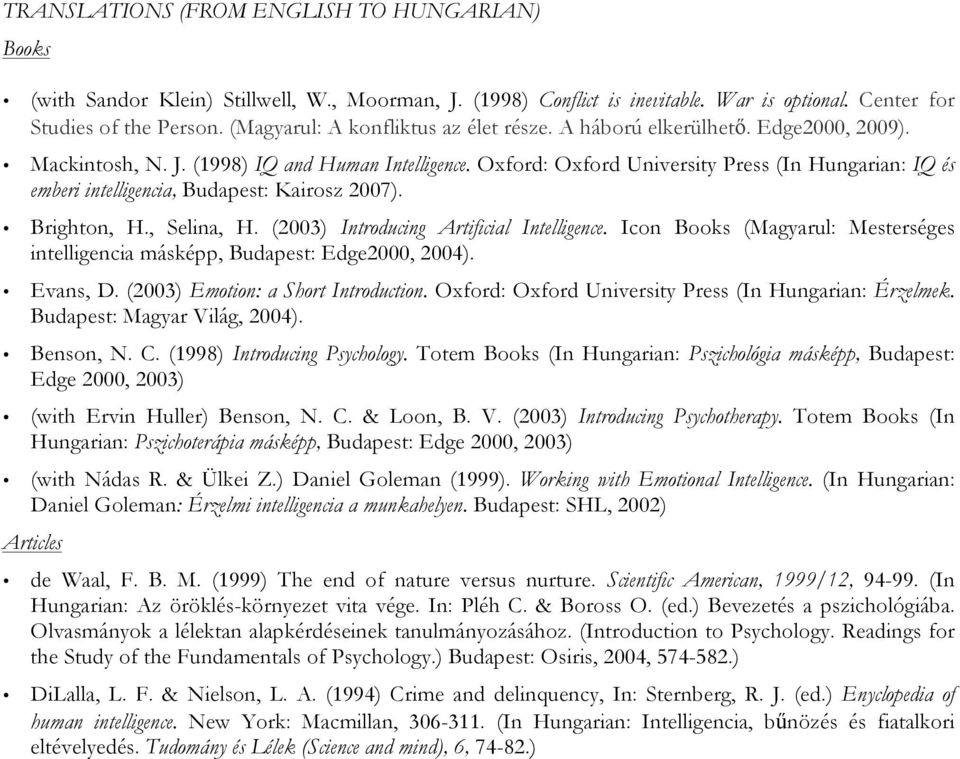 Oxford: Oxford University Press (In Hungarian: IQ és emberi intelligencia, Budapest: Kairosz 2007). Brighton, H., Selina, H. (2003) Introducing Artificial Intelligence.
