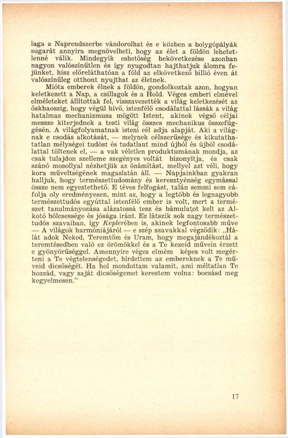 jth at az életnek. Mióta emberek élnek a földön, gondolkoztak azon, hogyan keletkezett a Nap, a csillagok és a Hold.