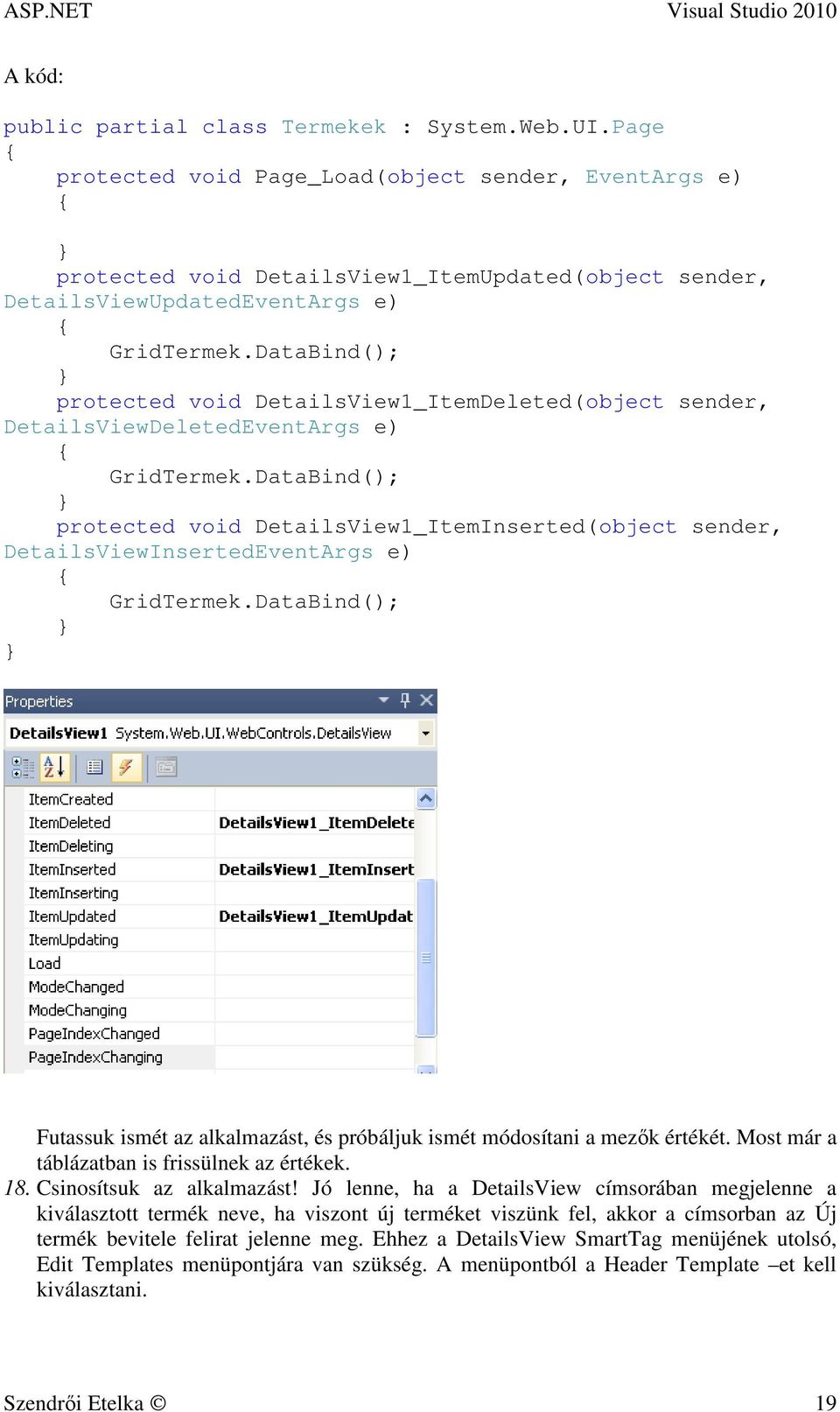 DataBind(); } protected void DetailsView1_ItemDeleted(object sender, DetailsViewDeletedEventArgs e) { GridTermek.