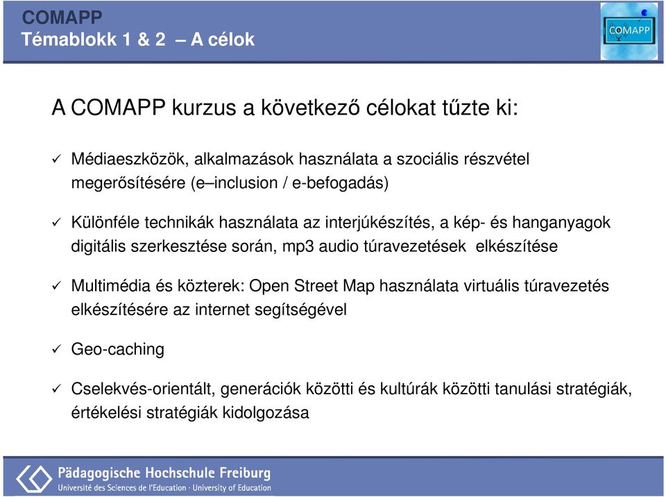 szerkesztése során, mp3 audio túravezetések elkészítése Multimédia és közterek: Open Street Map használata virtuális túravezetés