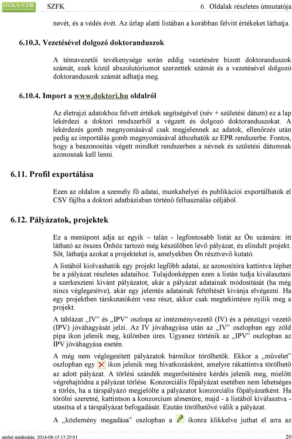 számát adhatja meg. 6.10.4. Import a www.doktori.