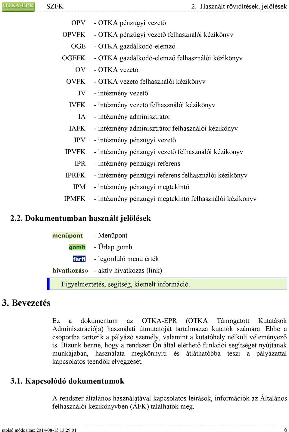 - OTKA gazdálkodó-elemző felhasználói kézikönyv - OTKA vezető - OTKA vezető felhasználói kézikönyv - intézmény vezető - intézmény vezető felhasználói kézikönyv - intézmény adminisztrátor - intézmény