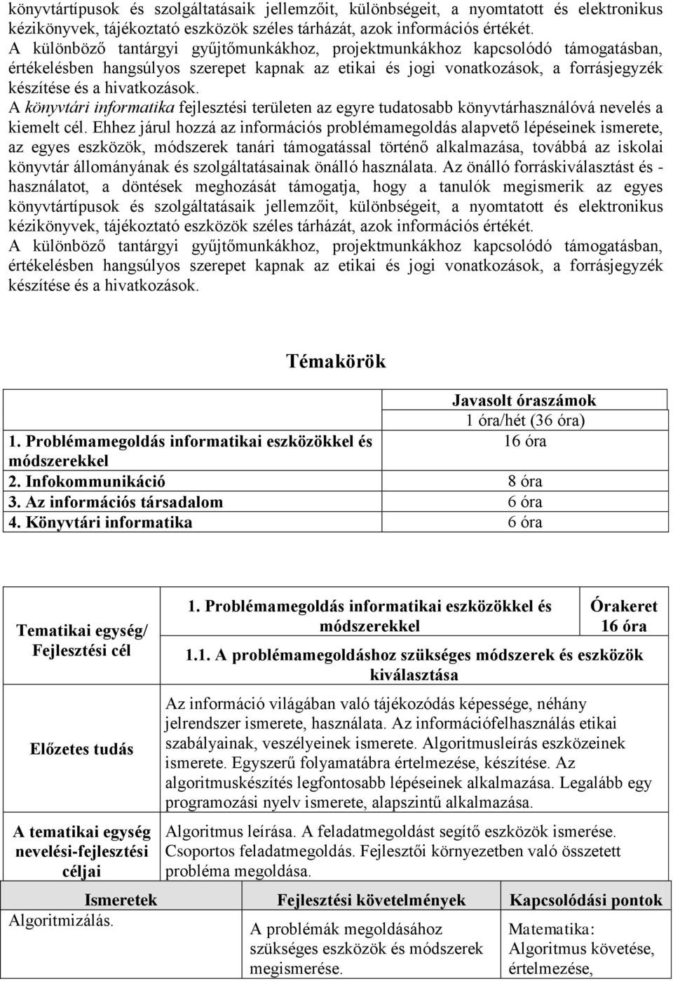 A könyvtári informatika fejlesztési területen az egyre tudatosabb könyvtárhasználóvá nevelés a kiemelt cél.