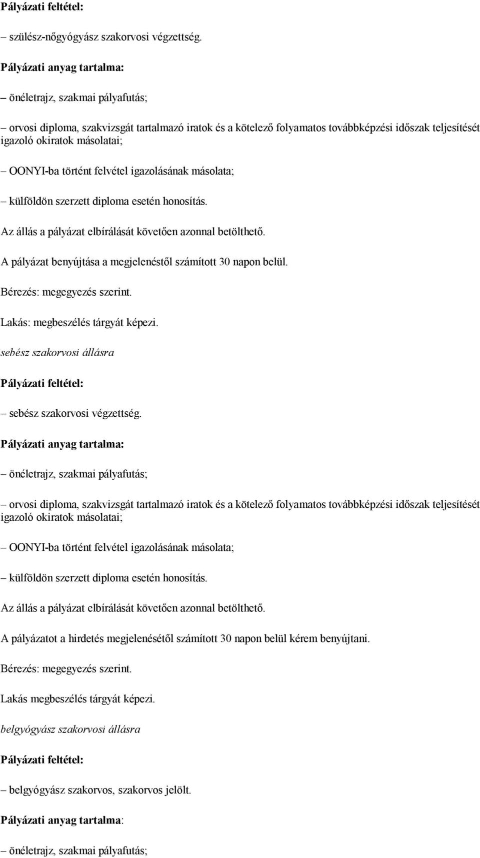 OONYI-ba történt felvétel igazolásának másolata; külföldön szerzett diploma esetén honosítás. Az állás a pályázat elbírálását követően azonnal betölthető.