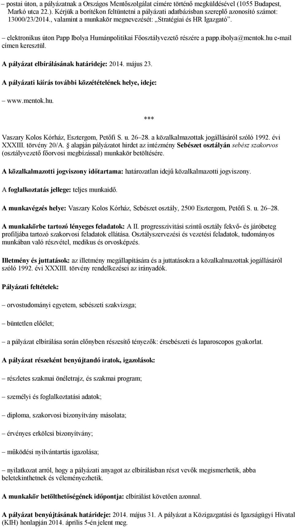 elektronikus úton Papp Ibolya Humánpolitikai Főosztályvezető részére a papp.ibolya@mentok.hu e-mail címen keresztül. A pályázat elbírálásának határideje: 2014. május 23.