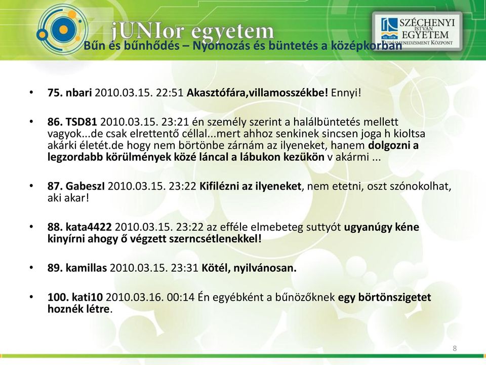 de hogy nem börtönbe zárnám az ilyeneket, hanem dolgozni a legzordabb körülmények közé láncal a lábukon kezükön v akármi... 87. GabeszI 2010.03.15.