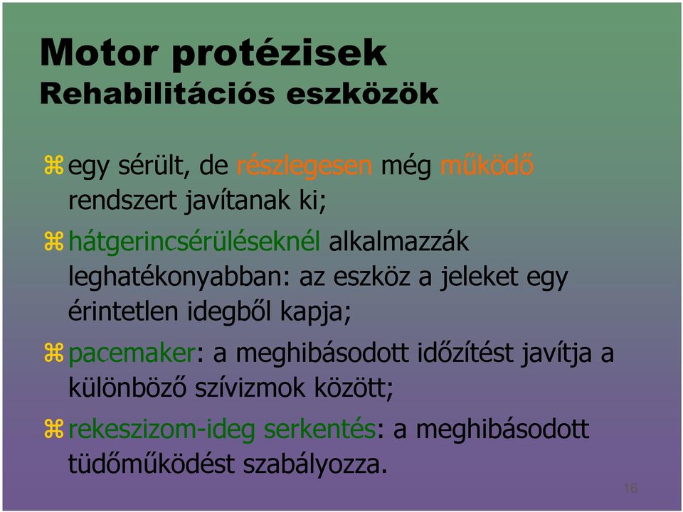 jeleket egy érintetlen idegből kapja; pacemaker: a meghibásodott időzítést javítja a