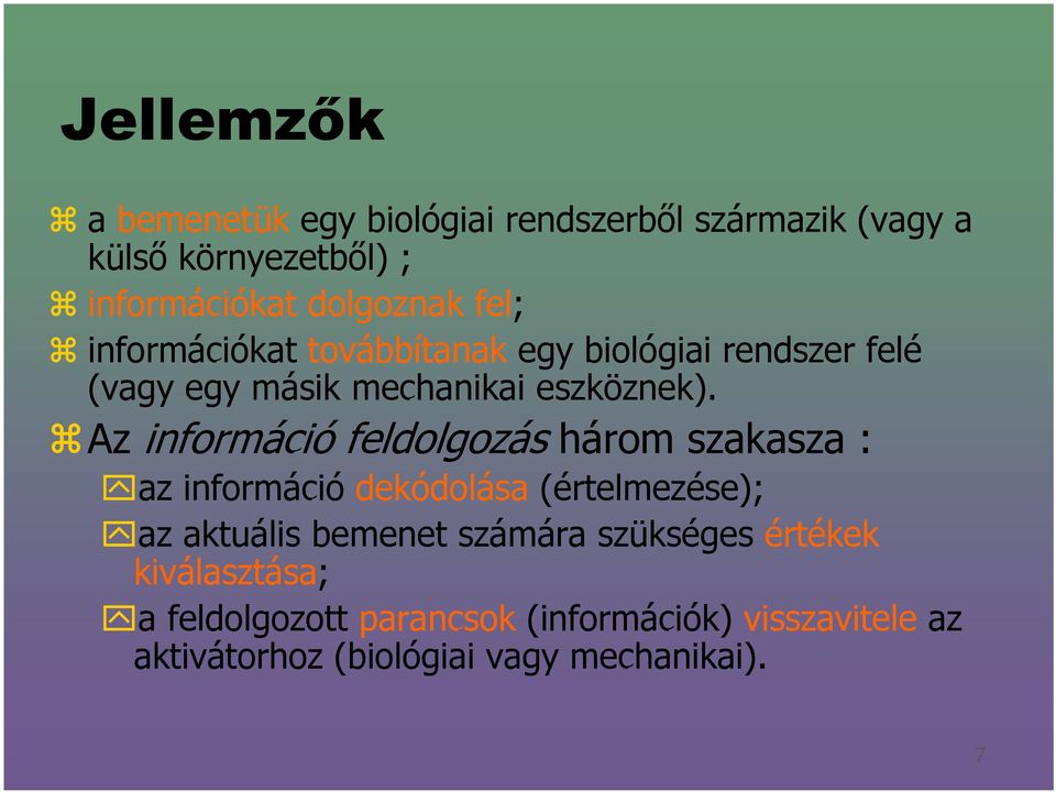 Az információ feldolgozás három szakasza : az információ dekódolása (értelmezése); az aktuális bemenet számára