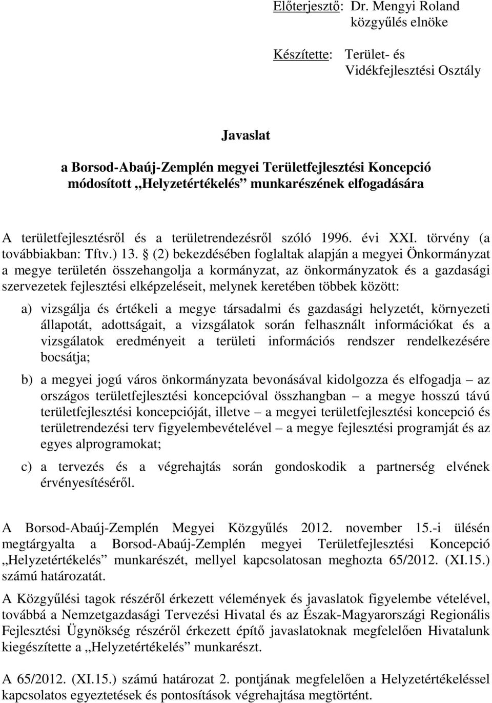 elfogadására A területfejlesztésről és a területrendezésről szóló 1996. évi XXI. törvény (a továbbiakban: Tftv.) 13.