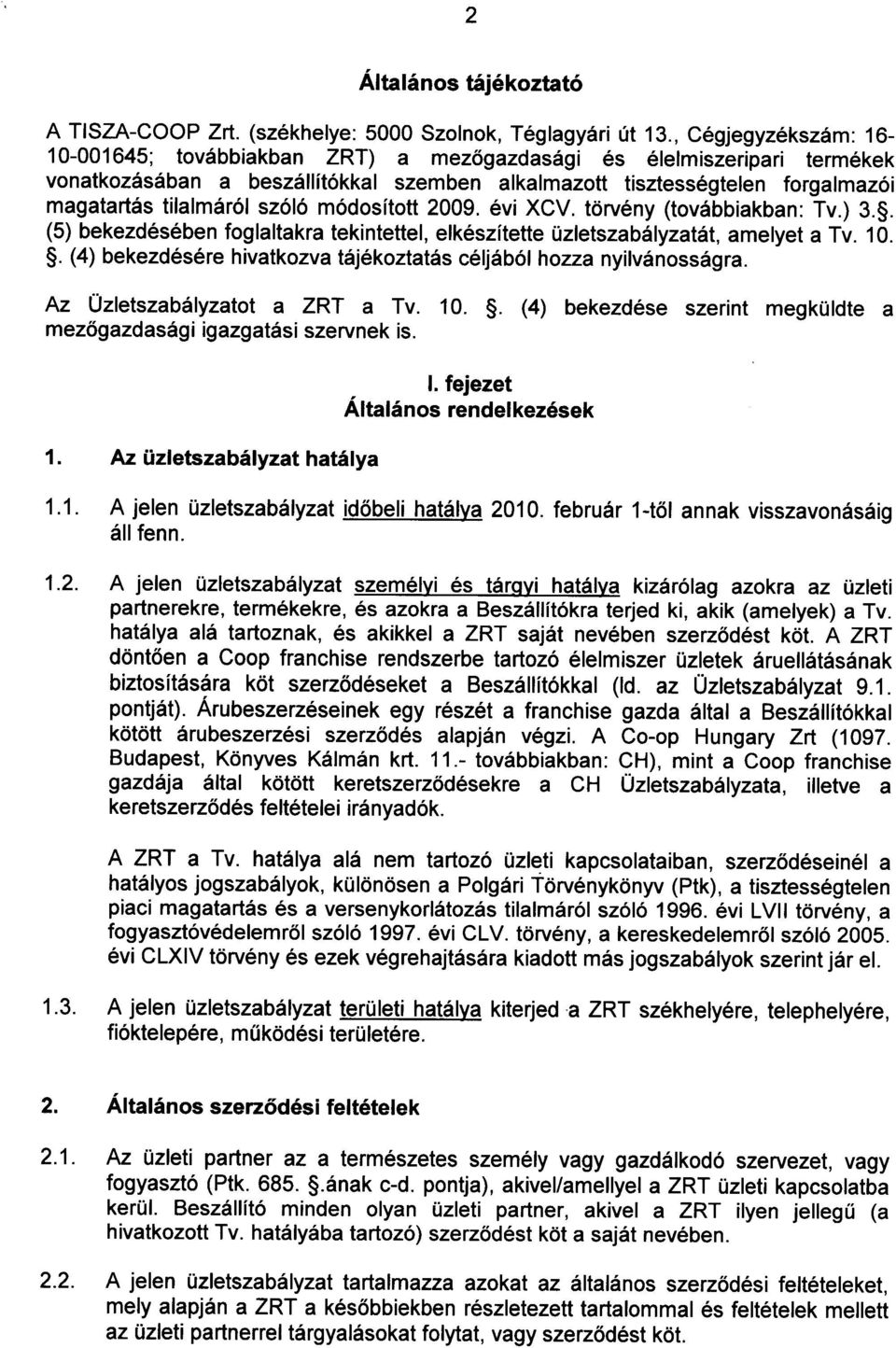 sz6l6 modositott 2009. evi XCV. torv6ny (tov6bbiakban: Tv.) 3.g. (5) bekezd6s6ben foglaltakra tekintettel, elk6szitette UzletszabAlyzatilt, amelyet a Tv. 10.