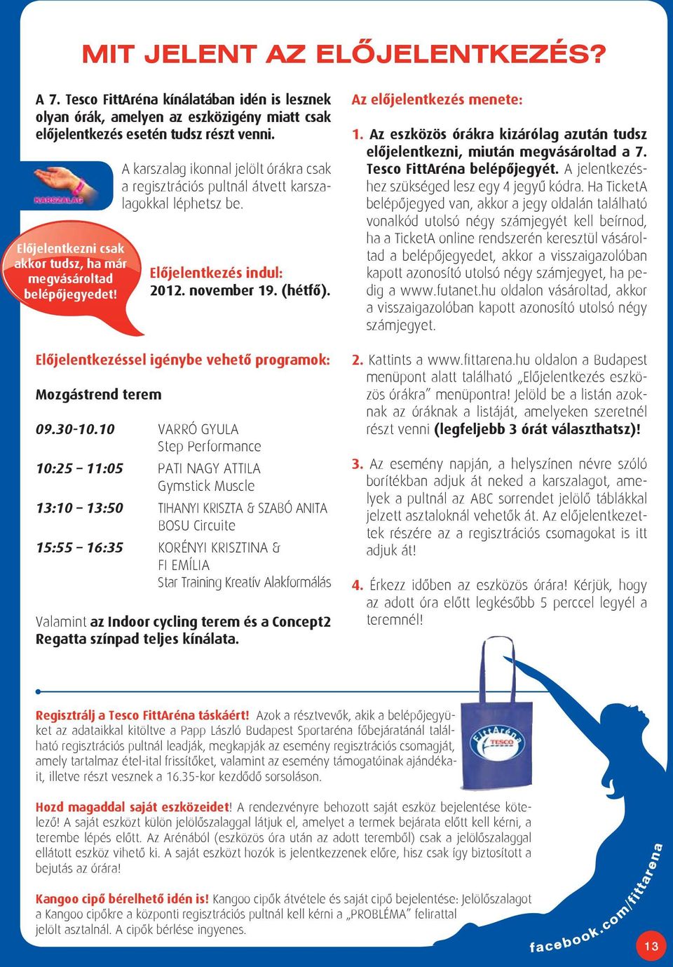 november 19. (hétfô). Elôjelentkezéssel igénybe vehetô programok: Mozgástrend terem 09.30-10.