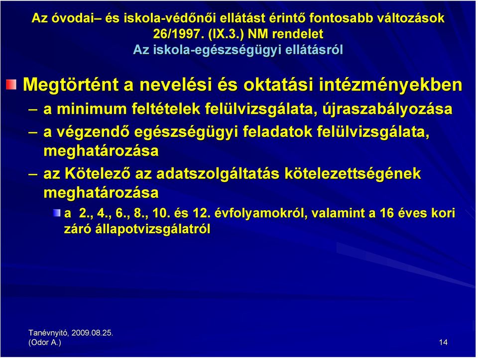 felülvizsg lvizsgálata, lata, újraszabályozása a végzendv gzendő egészs szségügyi gyi feladatok felülvizsg lvizsgálata, lata, meghatároz rozása