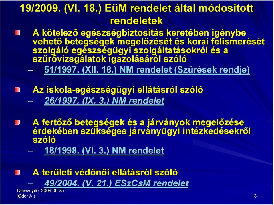 felismerését szolgáló egészs szségügyi gyi szolgáltat ltatásokról és s a szűrővizsg vizsgálatok igazolásáról l szóló 51/1997. (XII. 18.