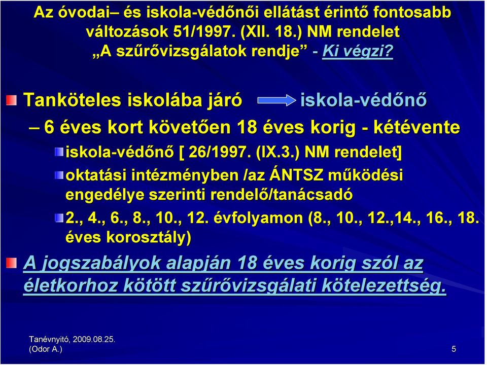 ) NM rendelet] oktatási intézm zményben /az ÁNTSZ működési m engedélye szerinti rendelő/tan /tanácsadó 2., 4., 6., 8., 10., 12. évfolyamon (8., 10., 12.,14.