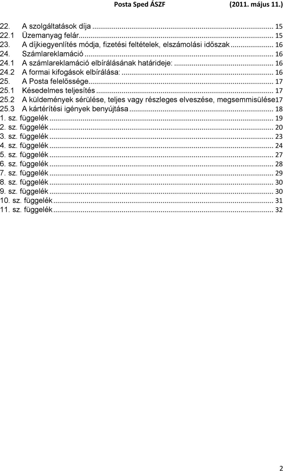 1 Késedelmes teljesítés... 17 25.2 A küldemények sérülése, teljes vagy részleges elveszése, megsemmisülése17 25.3 A kártérítési igények benyújtása... 18 1. sz. függelék.