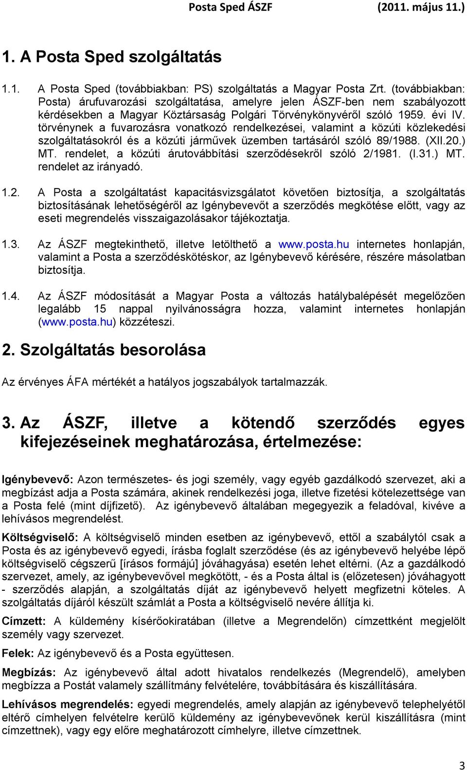 törvénynek a fuvarozásra vonatkozó rendelkezései, valamint a közúti közlekedési szolgáltatásokról és a közúti járművek üzemben tartásáról szóló 89/1988. (XII.20.) MT.