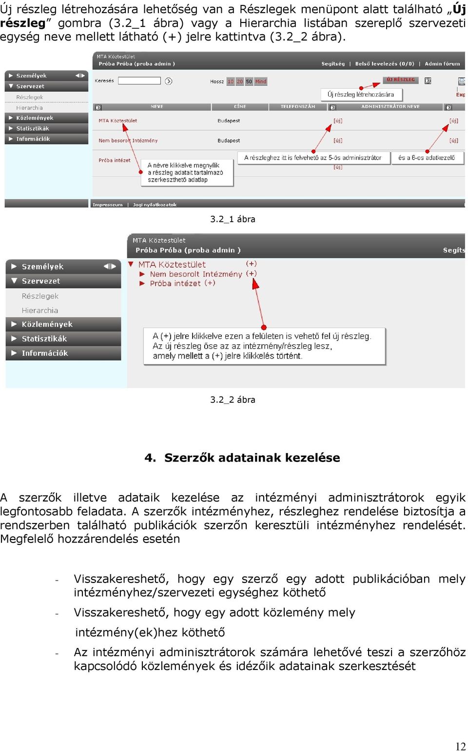 Szerzők adatainak kezelése A szerzők illetve adataik kezelése az intézményi adminisztrátorok egyik legfontosabb feladata.