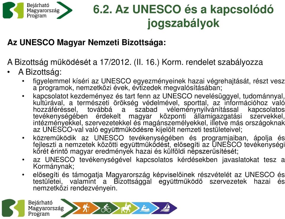 fenn az UNESCO nevelésüggyel, tudománnyal, kultúrával, a természeti örökség védelmével, sporttal, az információhoz való hozzáféréssel, továbbá a szabad véleménynyilvánítással kapcsolatos