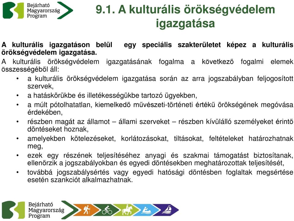 hatáskörükbe és illetékességükbe tartozó ügyekben, a múlt pótolhatatlan, kiemelkedő művészeti-történeti értékű örökségének megóvása érdekében, részben magát az államot állami szerveket részben