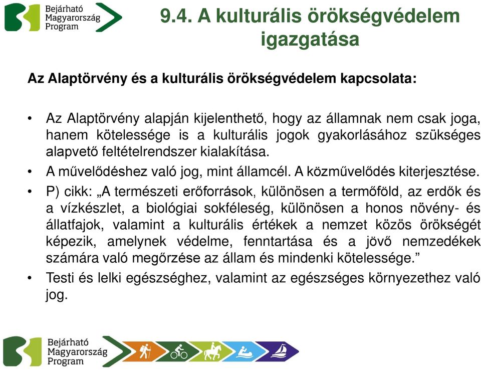 P) cikk: A természeti erőforrások, különösen a termőföld, az erdők és a vízkészlet, a biológiai sokféleség, különösen a honos növény- és állatfajok, valamint a kulturális értékek a