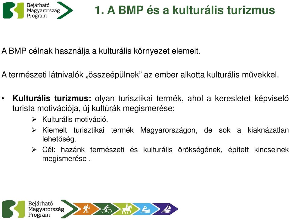 Kulturális turizmus: olyan turisztikai termék, ahol a keresletet képviselő turista motivációja, új kultúrák