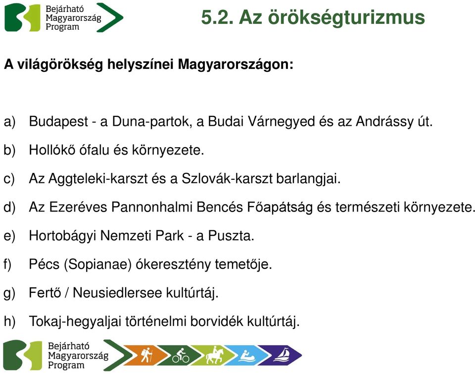 d) Az Ezeréves Pannonhalmi Bencés Főapátság és természeti környezete. e) Hortobágyi Nemzeti Park - a Puszta.