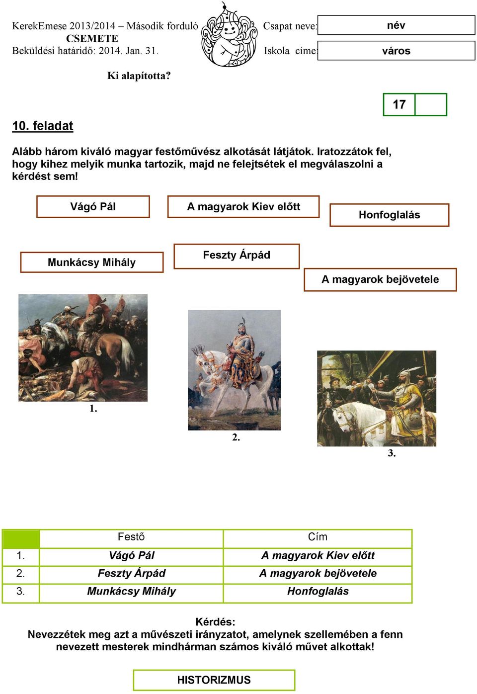 Vágó Pál A magyarok Kiev előtt Honfoglalás Munkácsy Mihály Feszty Árpád A magyarok bejövetele 1. 2. 3. Festő Cím 1.