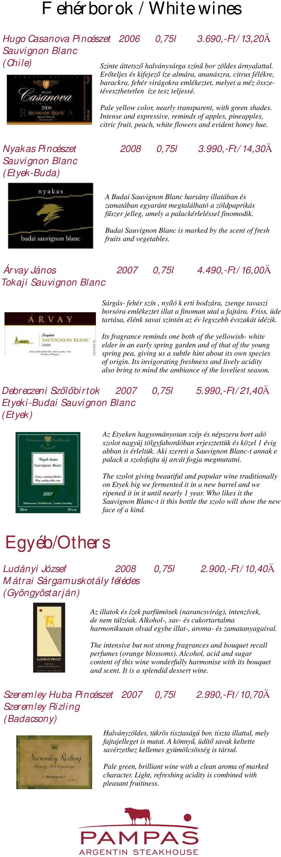 2006 Pale yellow color, nearly transparent, with green shades. Intense and expressive, reminds of apples, pineapples, citric fruit, peach, white flowers and evident honey hue.