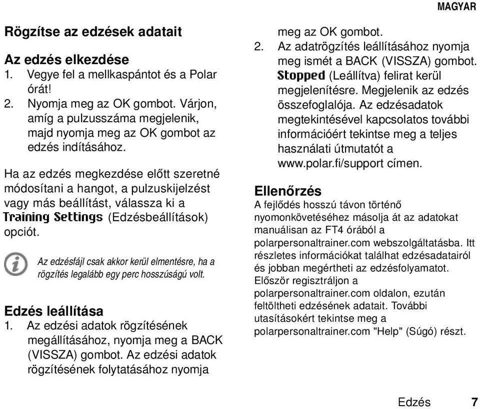 Ha az edzés megkezdése előtt szeretné módosítani a hangot, a pulzuskijelzést vagy más beállítást, válassza ki a Training Settings (Edzésbeállítások) opciót.