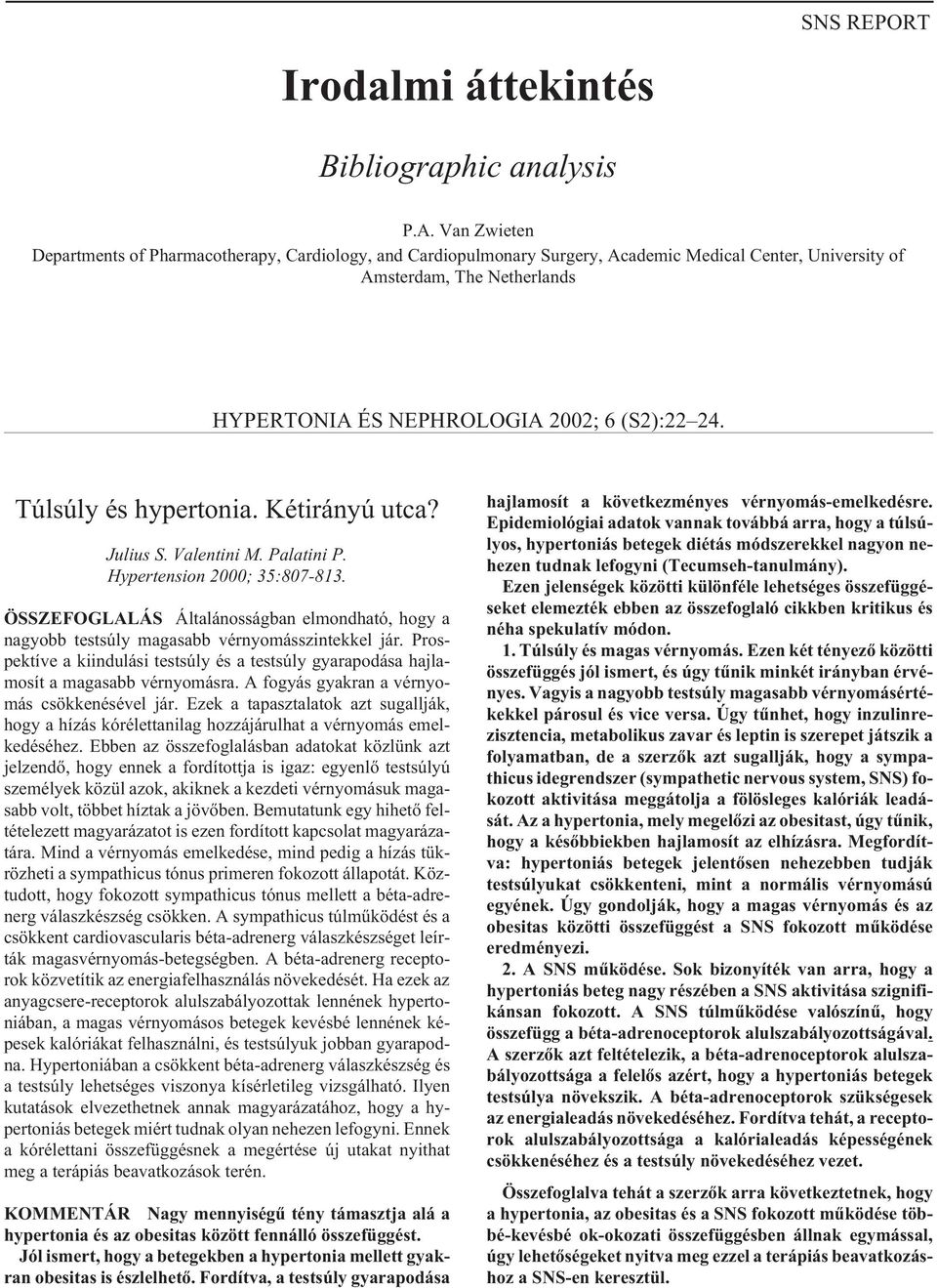 Túlsúly és hypertonia. Kétirányú utca? Julius S. Valentini M. Palatini P. Hypertension 2000; 35:807-813.