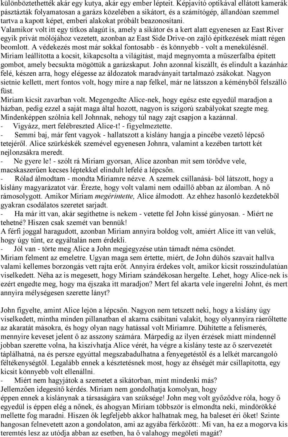 Valamikor volt itt egy titkos alagút is, amely a sikátor és a kert alatt egyenesen az East River egyik privát mólójához vezetett, azonban az East Side Drive-on zajló építkezések miatt régen beomlott.