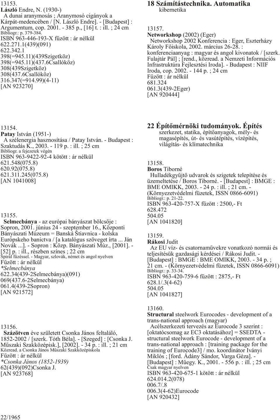 99)(4-11) [AN 923270] 18 Számítástechnika. Automatika kibernetika 13157. Networkshop (2002) (Eger) Networkshop 2002 Konferencia : Eger, Eszterházy Károly Fõiskola, 2002. március 26-28.