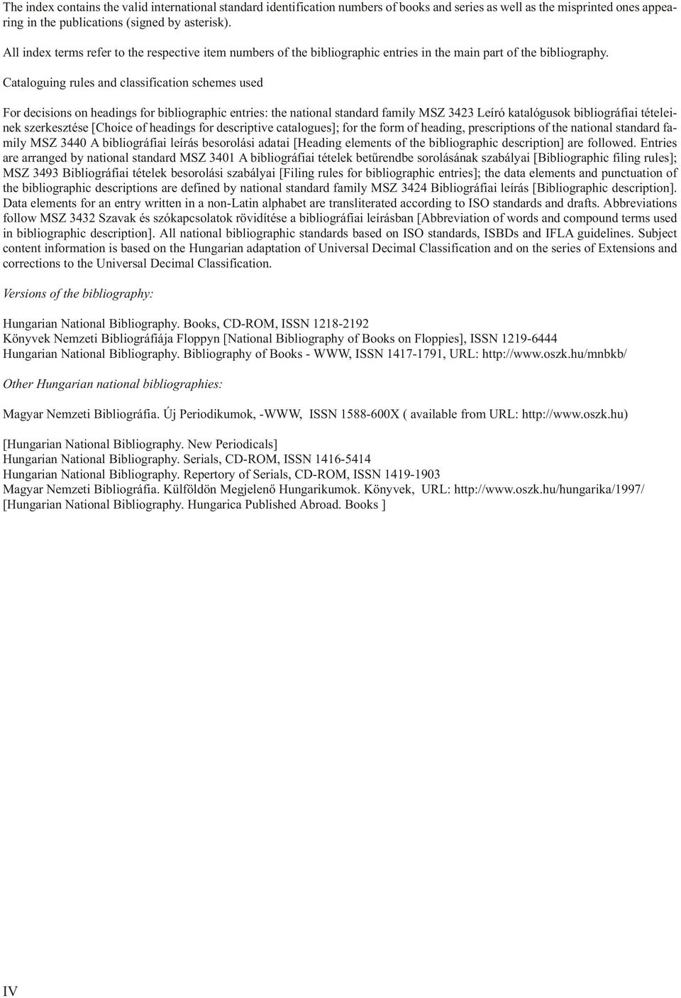 Ca ta lo guing ru les and clas si fi ca ti on sche mes used For de ci si ons on hea dings for bi blio graph ic entries: the national standard family MSZ 3423 Leíró katalógusok bibliográfiai tételei -