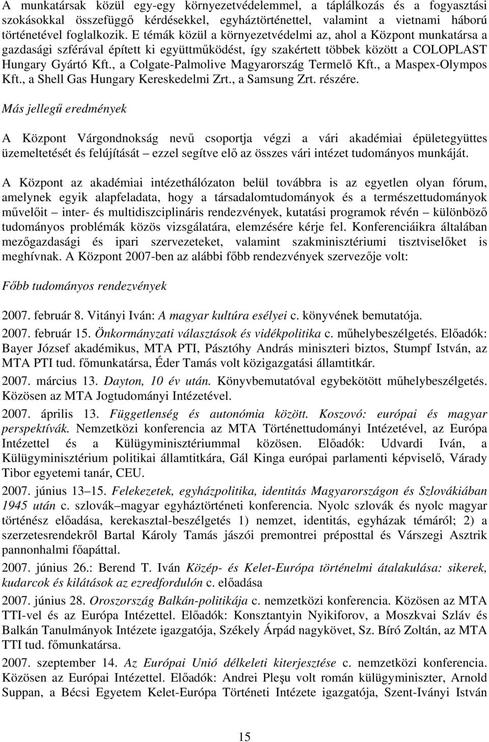 , a Colgate-Palmolive Magyarország Termelő Kft., a Maspex-Olympos Kft., a Shell Gas Hungary Kereskedelmi Zrt., a Samsung Zrt. részére.